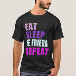 Frieda Eat Sleep Be Repeat Frieda T-Shirt