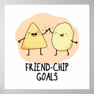Friend-Chip Goals Funny Chip Pun Poster
