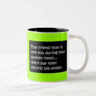FRIEND DARKEST TIMES NOT PAY ELECTRIC BILL EITHER Two-Tone COFFEE MUG