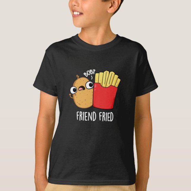 Friend Fried Funny French Fries Pun Dark BG T-Shirt (Front)