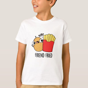Friend Fried Funny French Fries Pun  T-Shirt