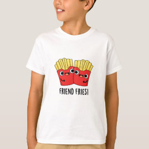 Friend Fries Funny BFF Pun  T-Shirt