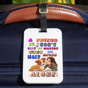 Friend Gods Way Of Making Sure We Never Walk Alone Luggage Tag