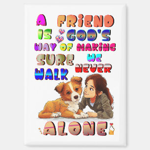 Friend Gods Way Of Making Sure We Never Walk Alone Magnet