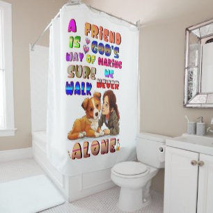 Friend Gods Way Of Making Sure We Never Walk Alone Shower Curtain
