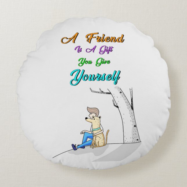Friend Is A Gift You Give Yourself Dogs Friendship Round Cushion (Front)