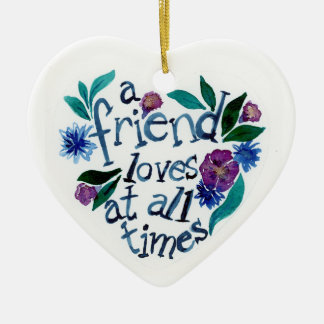 Friend Loves At All Times Heart Ceramic Ornament