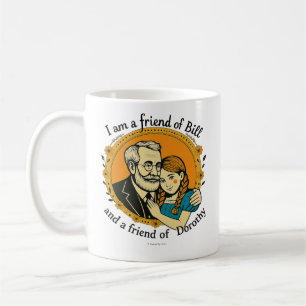Friend of Bill and Dorothy - Coffee Mug