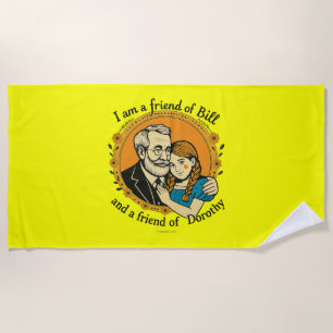 Friend of Bill and of Dorothy -  Beach Towel