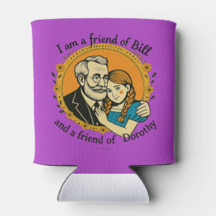 Friend of Bill and of Dorothy -  Can Cooler