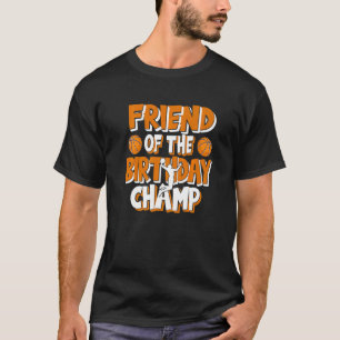 Friend Of The Birthday Champ Boys Basketball Party T-Shirt