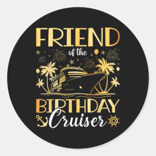 Friend Of The Birthday Cruiser Funny Cruise Birthd Classic Round Sticker
