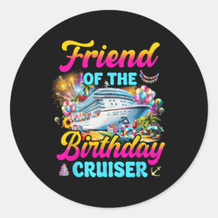 Friend Of The Birthday Cruiser Funny Cruise Birthd Classic Round Sticker