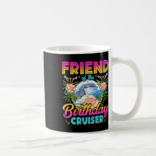 Friend Of The Birthday Cruiser Funny Cruise Birthd Coffee Mug