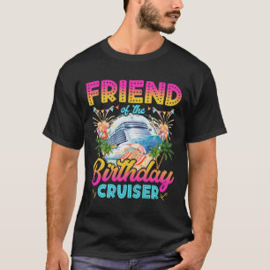 Friend Of The Birthday Cruiser Funny Cruise Birthd T-Shirt