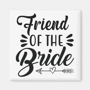 Friend Of The Bride Wedding Party Family Bridal Sh Magnet