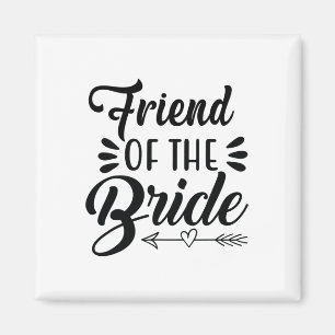 Friend Of The Bride Wedding Party Family Bridal Sh Magnet