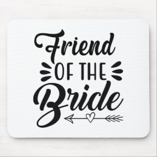 Friend Of The Bride Wedding Party Family Bridal Sh Mouse Pad