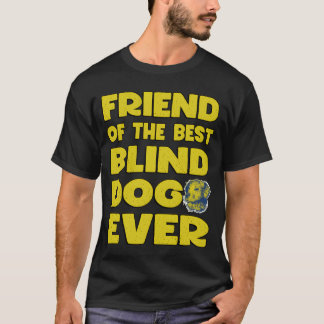 Friend ofhe Best Blind Dog Ever funny T-Shirt