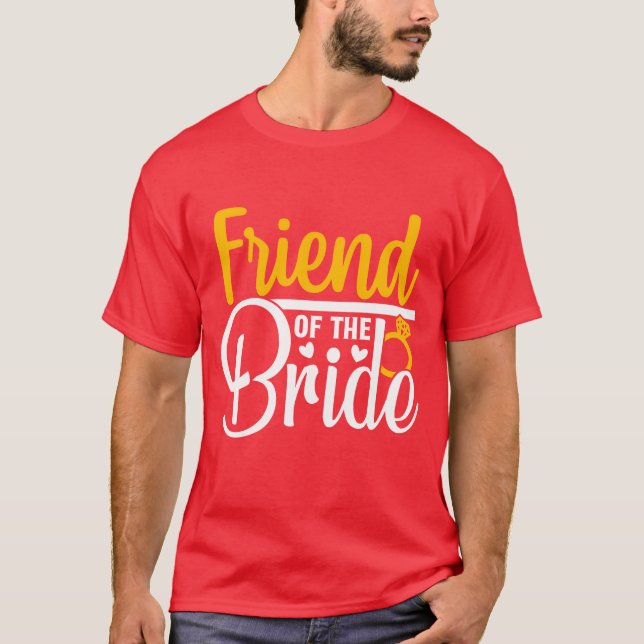 Friend Ofhe Bride Wedding Party Matching Gift funn T-Shirt (Front)