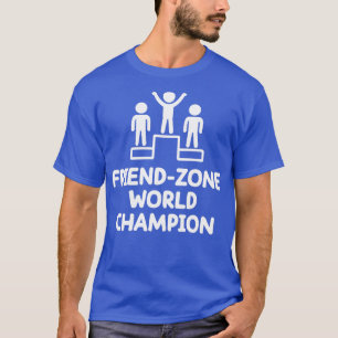 friend zone world champion 1 T-Shirt