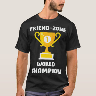Friend Zone World Champion, Funny Best Friend T-Shirt