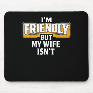Friendly But Wife Isnt Dont Touch Funny Husband Mouse Pad