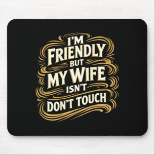 Friendly But Wife Isnt Dont Touch Husband On Back Mouse Pad