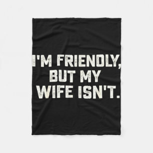 Friendly but wife isn't funny husband father's day fleece blanket