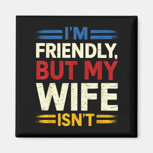 Friendly but wife isn't funny husband father's day magnet