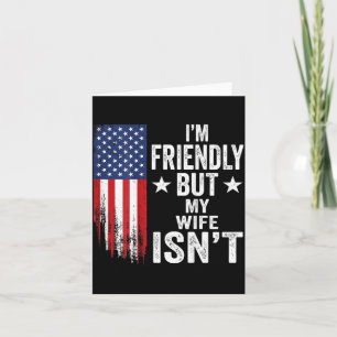Friendly But Wife Isnt Usa Aamerican Flag 4th Of Card