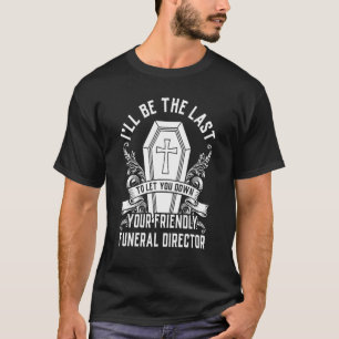 Friendly Funeral Director Last Responder T-Shirt