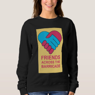 Friends across the barricade sweatshirt