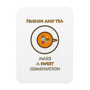 Friends and tea - a sweet combination - tea slogan magnet