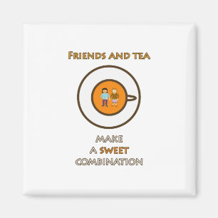 Friends and tea make a sweet combination (2) magnet