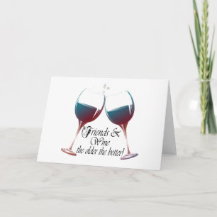 Friends and Wine, older the better! humourous card