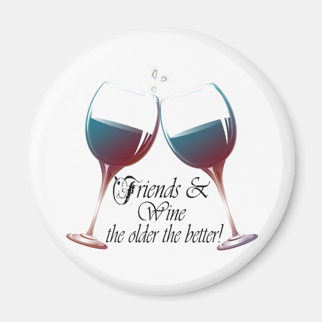 Friends and Wine the older the better funny Magnet (Front)