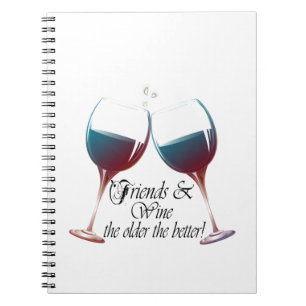 Friends and Wine, the older the better, Wine Gifts Notebook
