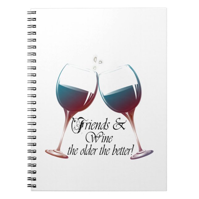 Friends and Wine, the older the better, Wine Gifts Notebook (Front)