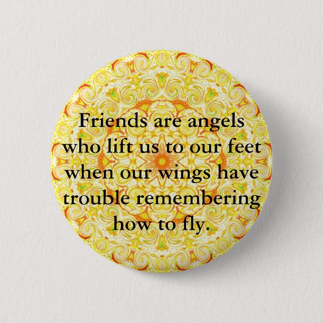 Friends are angels who lift us to our feet when... 6 cm round badge (Front)