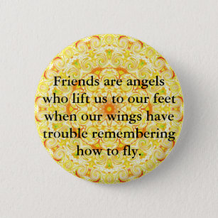 Friends are angels who lift us to our feet when... 6 cm round badge
