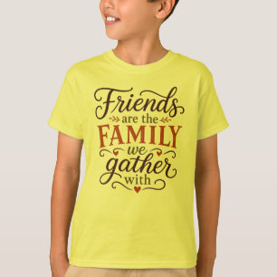 Friends are Family Thanksgiving T-Shirt