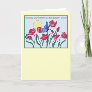 Friends are Flowers In the Garden of Life Card