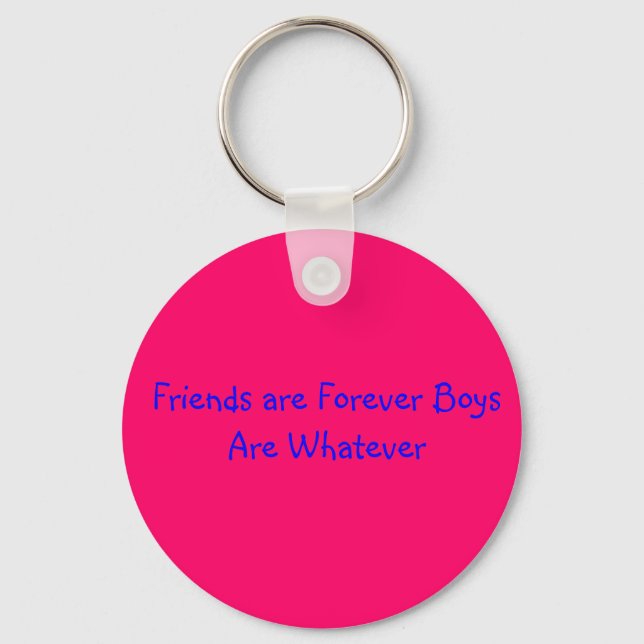 Friends are Forever Boys Are Whatever Key Ring (Front)