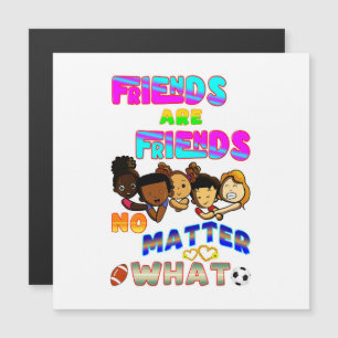 Friends Are Friends No Matter What
