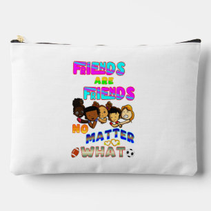 Friends Are Friends No Matter What Accessory Pouch