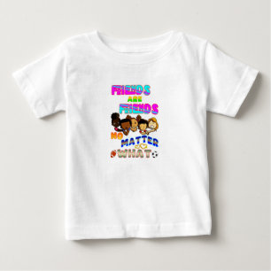 Friends Are Friends No Matter What Baby T-Shirt
