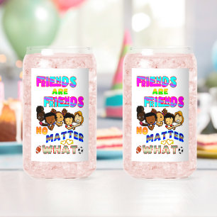 Friends Are Friends No Matter What Can Glass