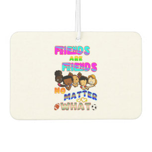 Friends Are Friends No Matter What Car Air Freshener