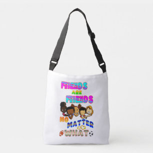 Friends Are Friends No Matter What Crossbody Bag